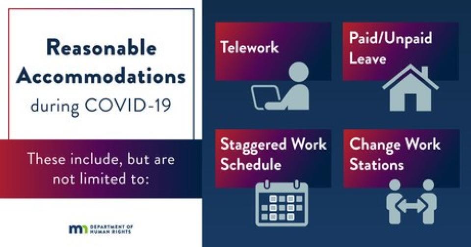 Reasonable accommodations for work during COVID-19 include, but are not limited to: telework, paid/unpaid leave, staggered work schedule, and changing work stations