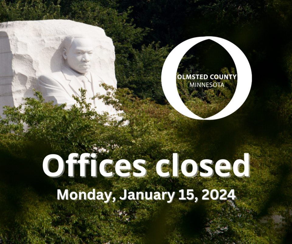 MLK Day. Olmsted County offices closed January 15, 2024.