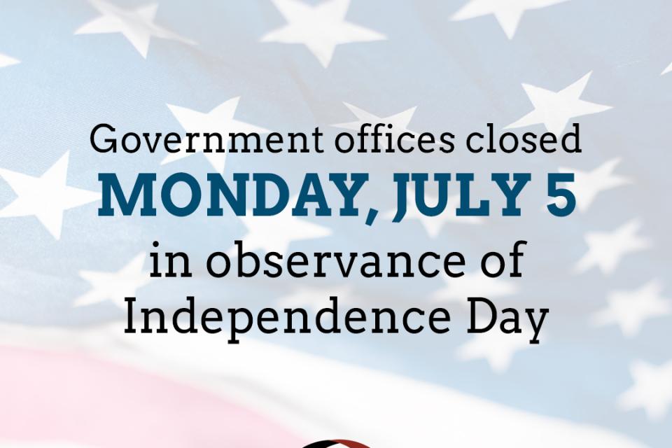 Government offices closed Monday, July 5 in observance of Independence Day
