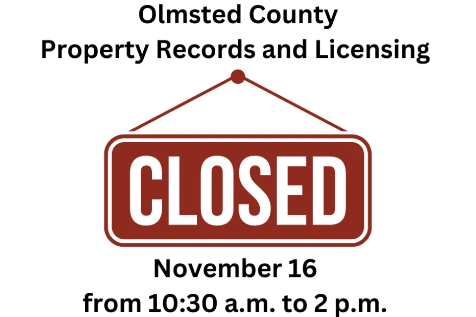 Olmsted County Property Records and Licensing closed November 16 from 10:30 a.m. to 2 p.m.