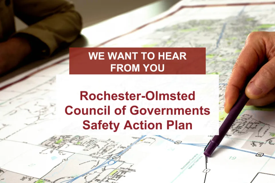 We want to hear from you Rochester-Olmsted Council of Governments Safety Action Plan